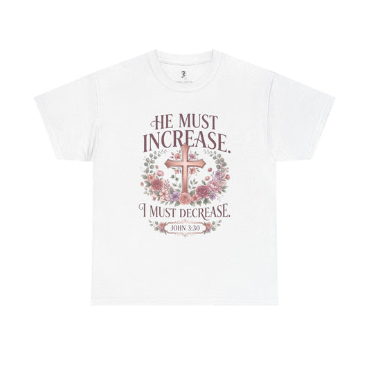 Christian T‑Shirt — “He Must Increase, I Must Decrease” Floral Cross Tee (John 3:30)