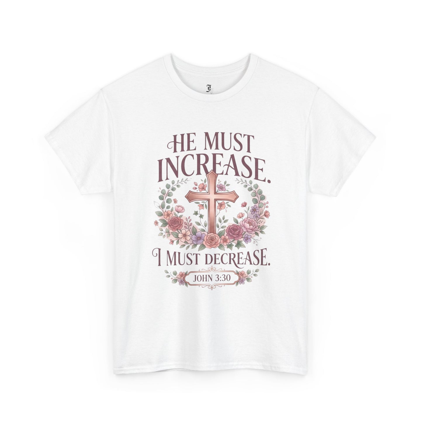 Christian T‑Shirt — “He Must Increase, I Must Decrease” Floral Cross Tee (John 3:30)