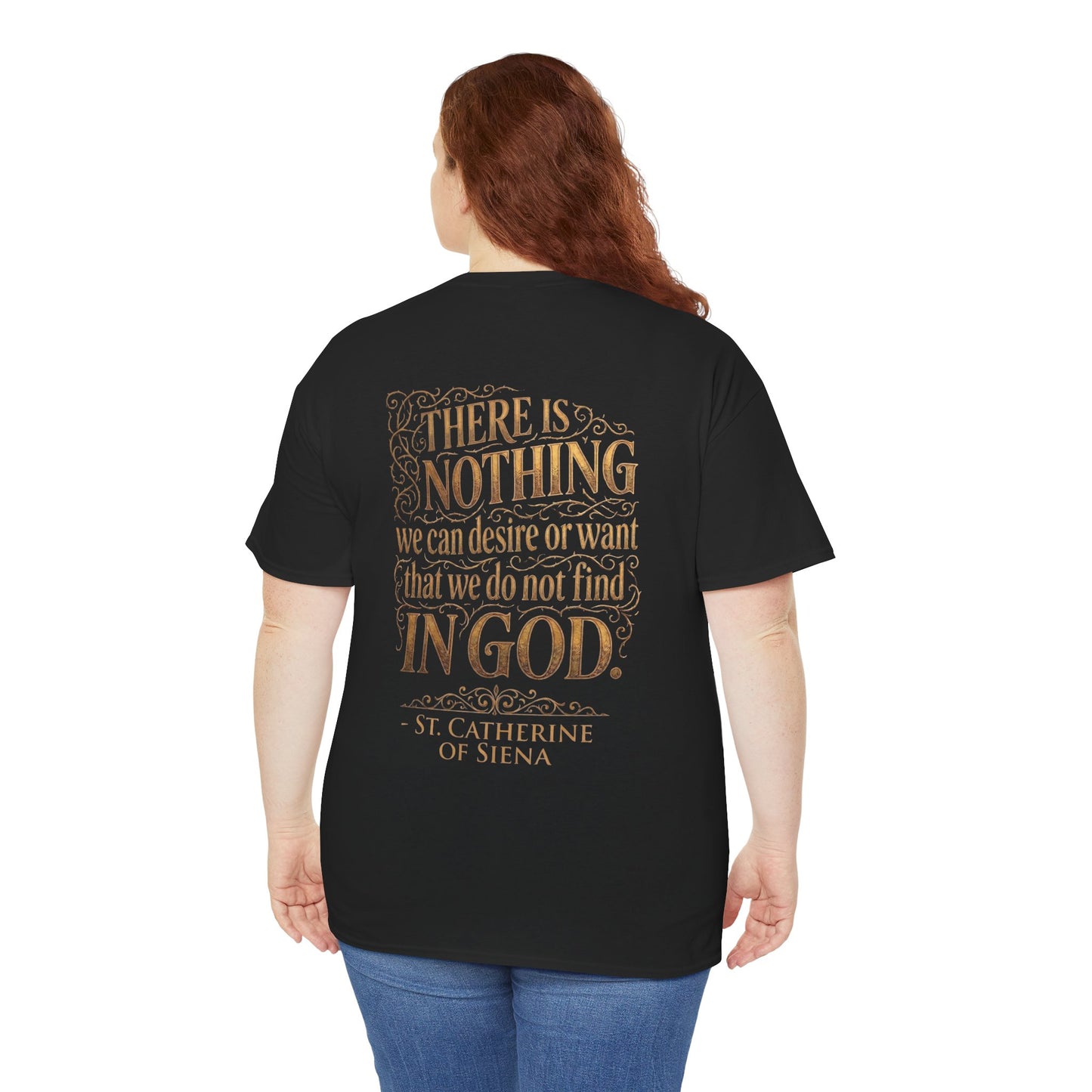 St. Catherine of Siena Tee — 'There is nothing we can desire or want that we do not find in God'