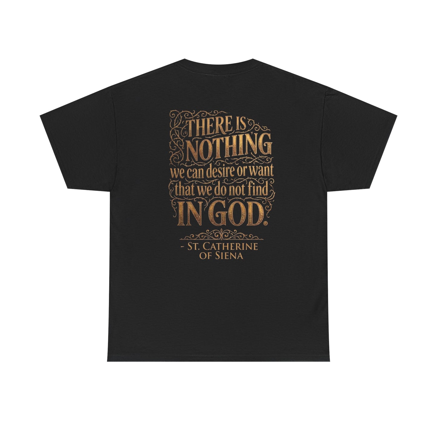 St. Catherine of Siena Tee — 'There is nothing we can desire or want that we do not find in God'