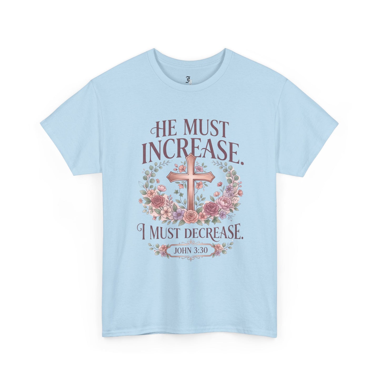 Christian T‑Shirt — “He Must Increase, I Must Decrease” Floral Cross Tee (John 3:30)