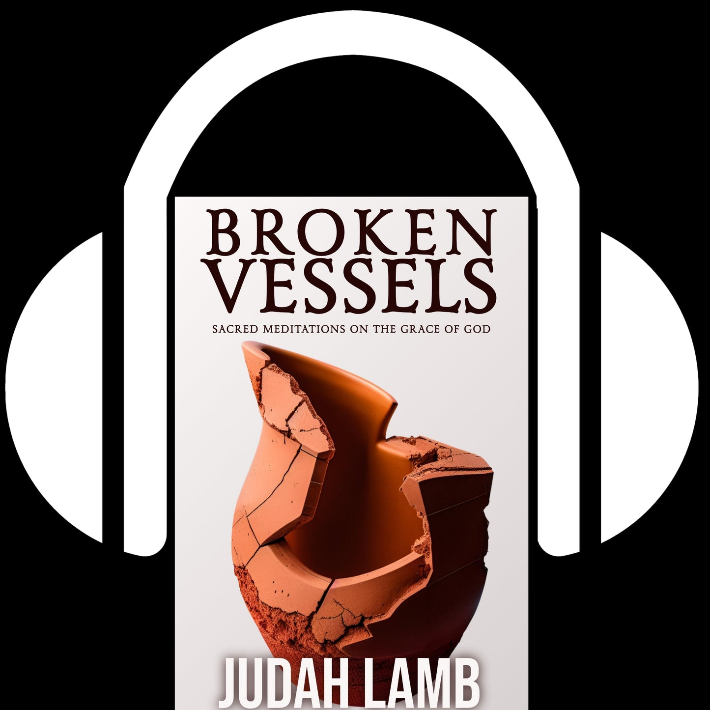 Broken Vessels: Sacred Meditations on the Grace of God [AUDIOBOOK] COMING SOON!