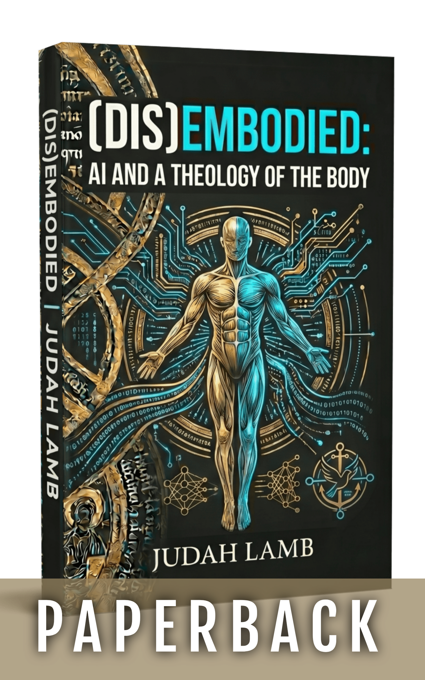 (DIS)EMBODIED: AI and a Theology of the Body [PAPERBACK]