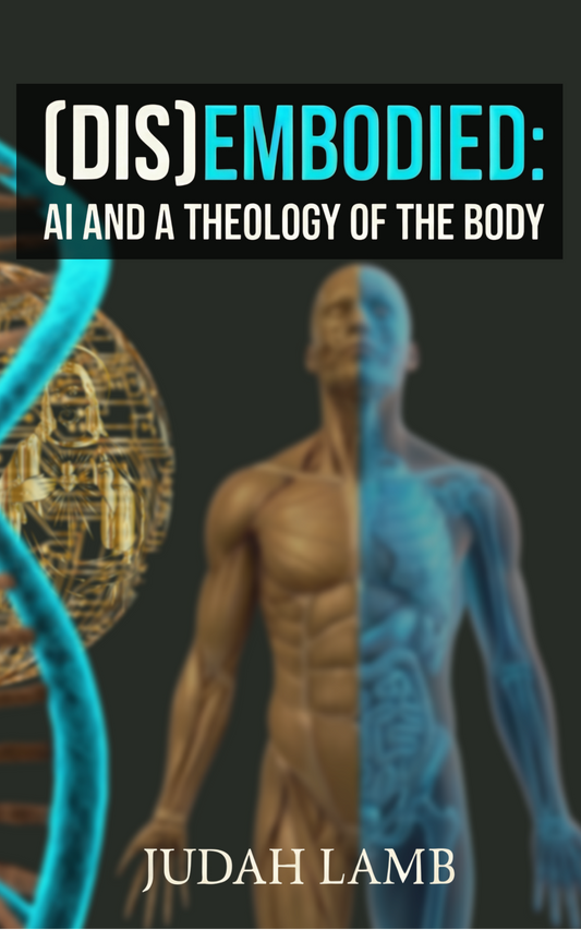 (DIS)EMBODIED: AI and a Theology of the Body [E-BOOK]